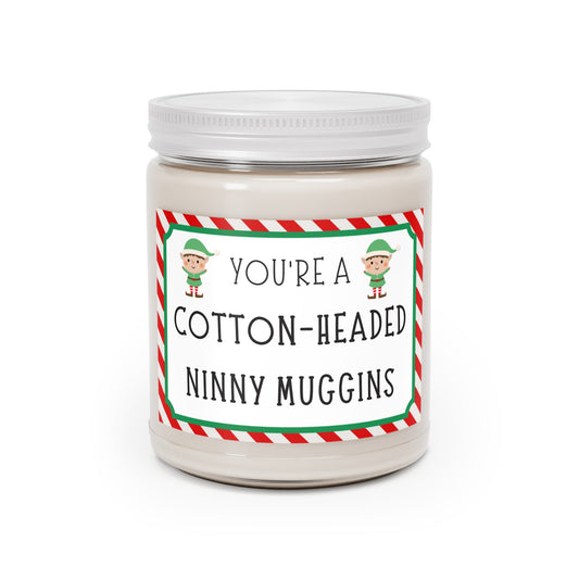 You're a Cotton-Headed Ninny Muggins 9oz Candle - Chowdaheadz