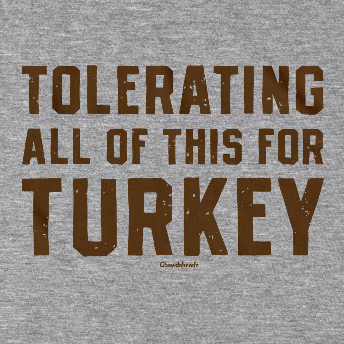 Tolerating All Of This For Turkey Thanksgiving T-Shirt - Chowdaheadz