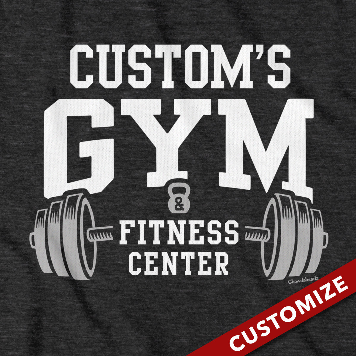 Custom Name's Gym T-Shirt - Chowdaheadz