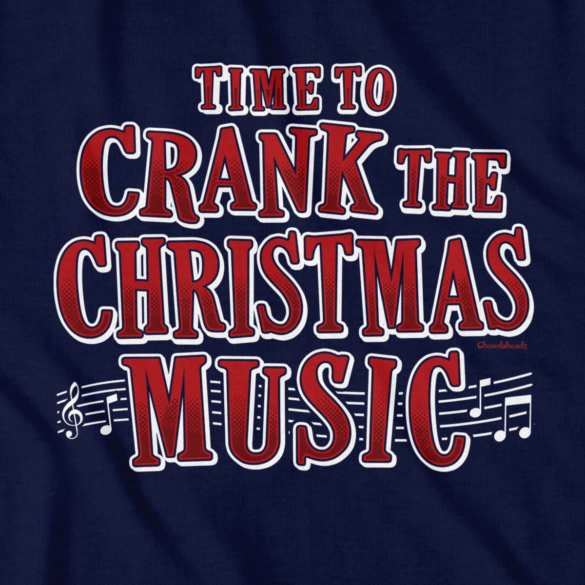 Crank The Christmas Music T-Shirt - Chowdaheadz