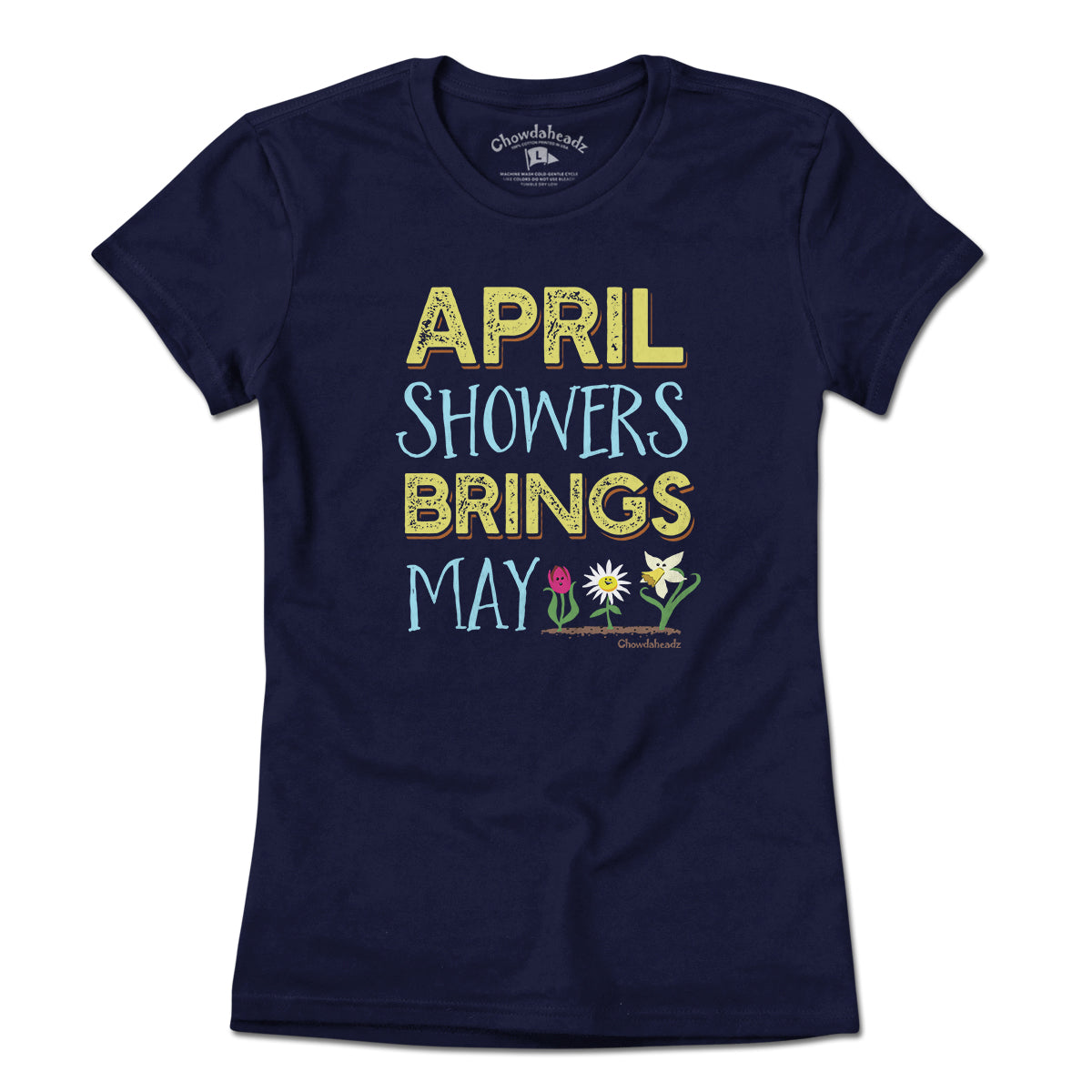 April Showers Bring May Flowers T-Shirt - Chowdaheadz