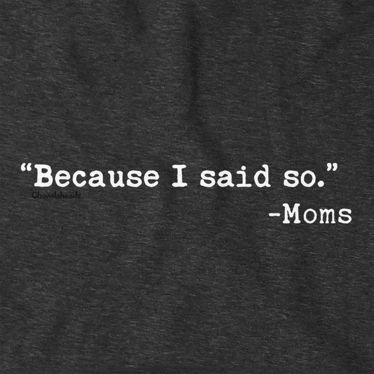 "Because I Said So." - Moms Hoodie - Chowdaheadz