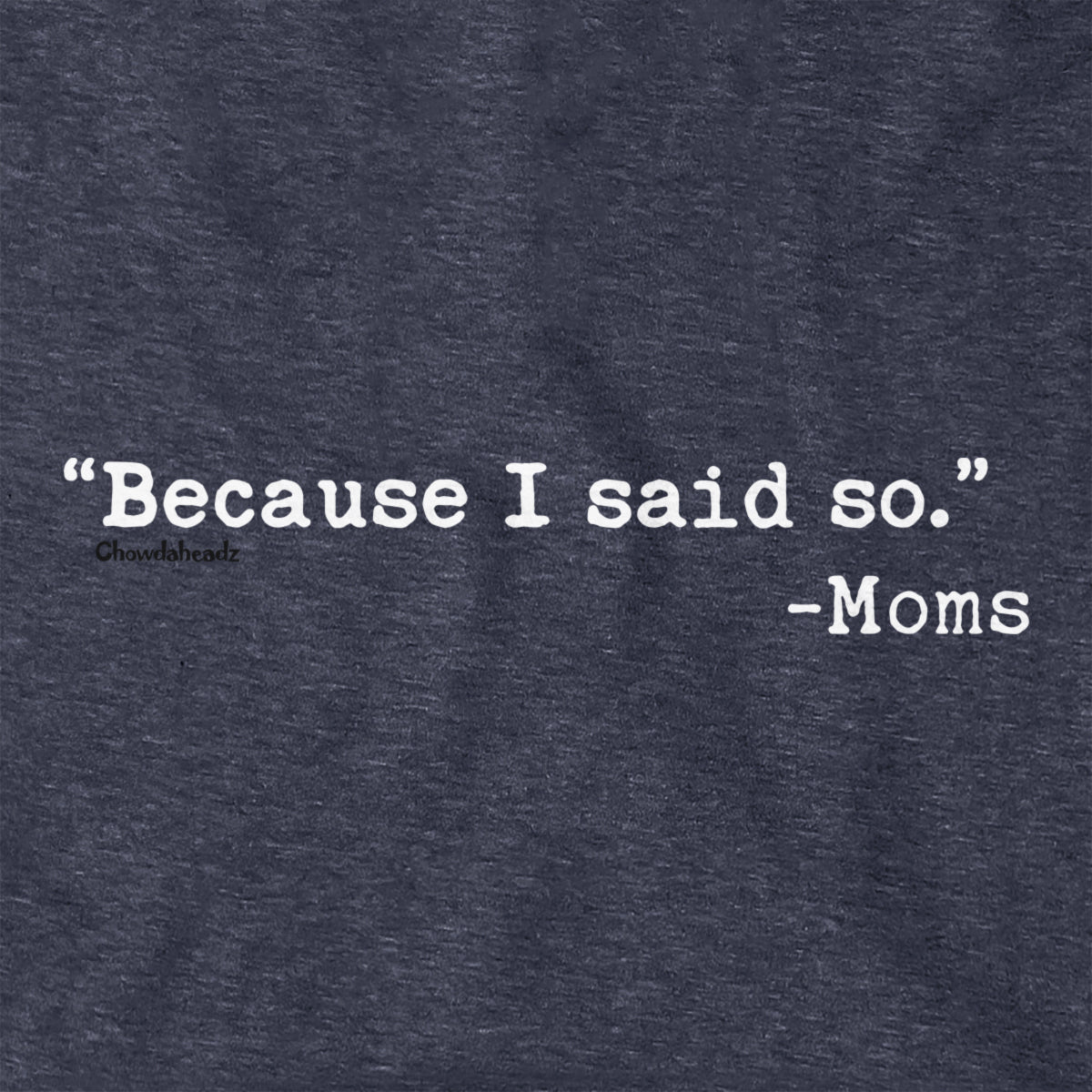 "Because I Said So." - Moms Hoodie - Chowdaheadz