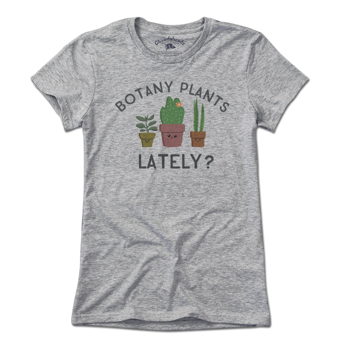 Botany Plants Lately? T-Shirt - Chowdaheadz