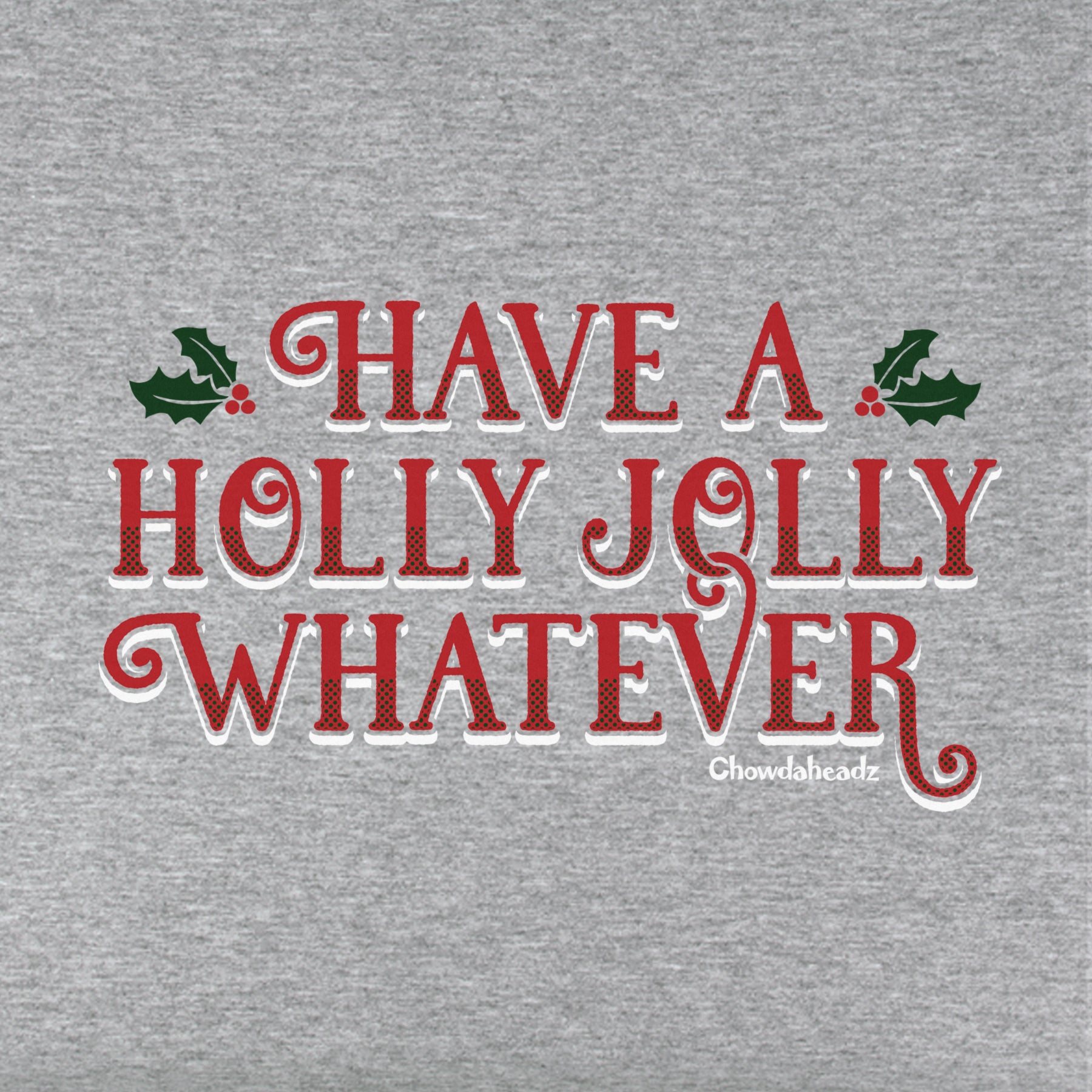 Have a Holly Jolly Whatever Youth Hoodie - Chowdaheadz