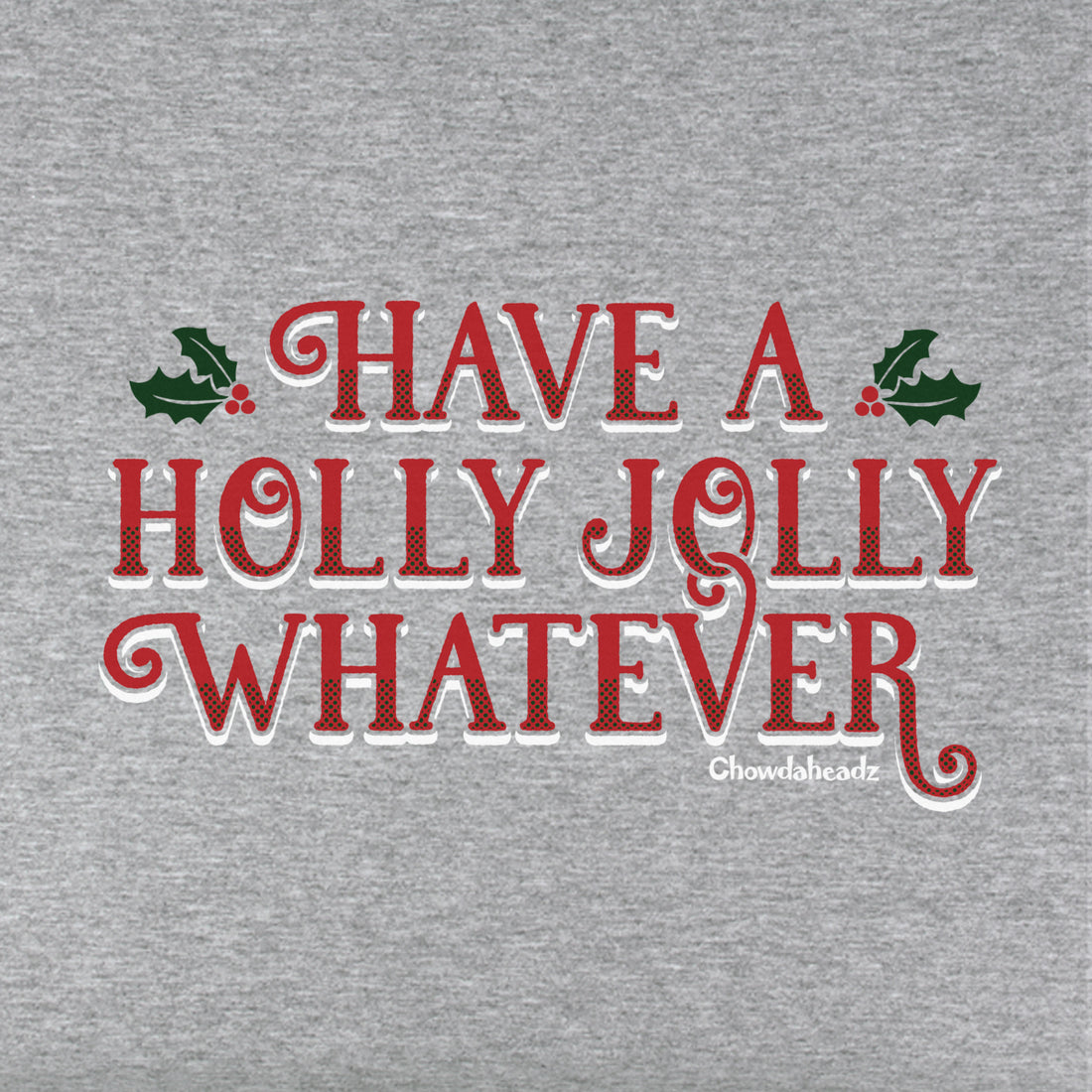 Have A Holly Jolly Whatever Youth T-Shirt - Chowdaheadz