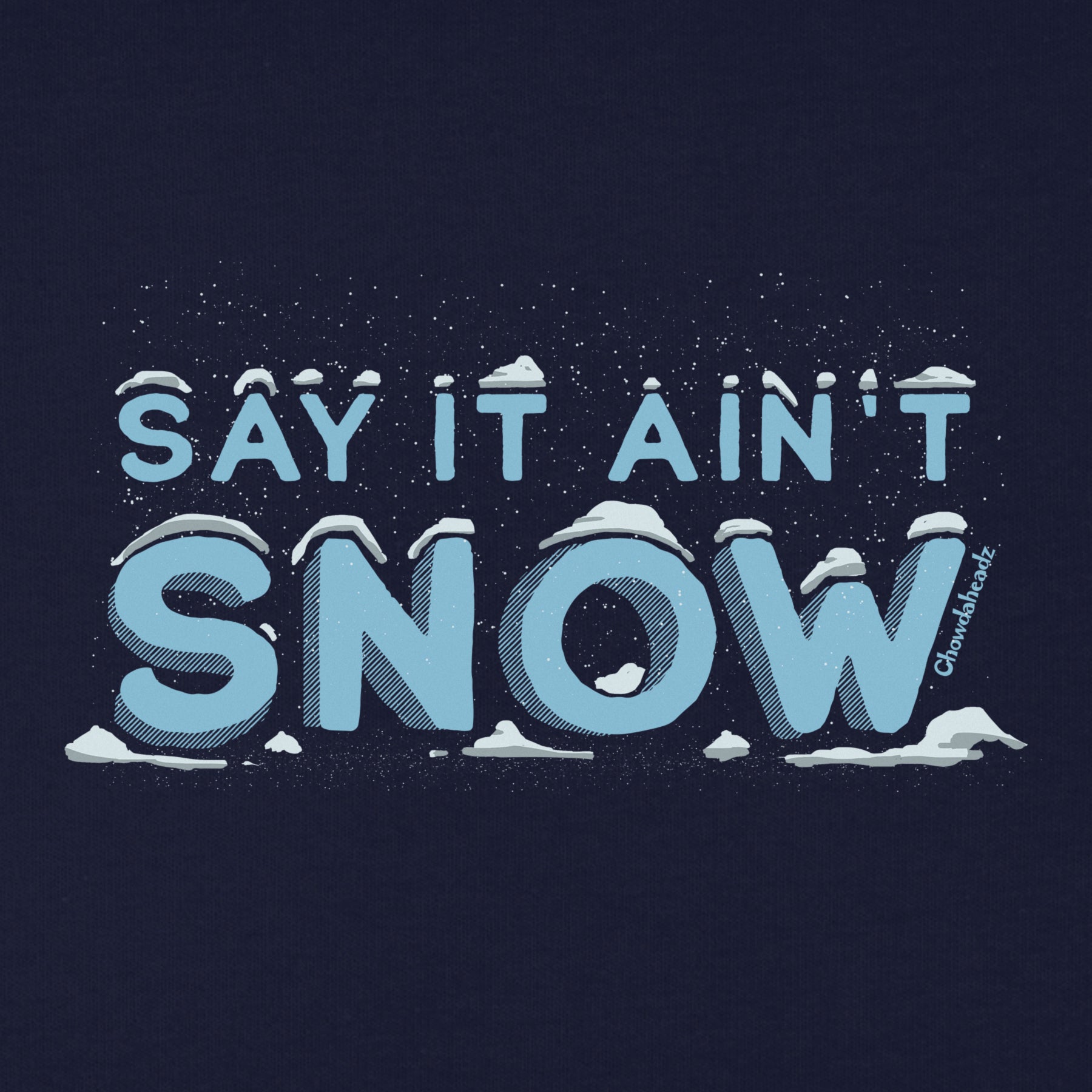 Say It Ain't Snow Youth T-Shirt - Chowdaheadz