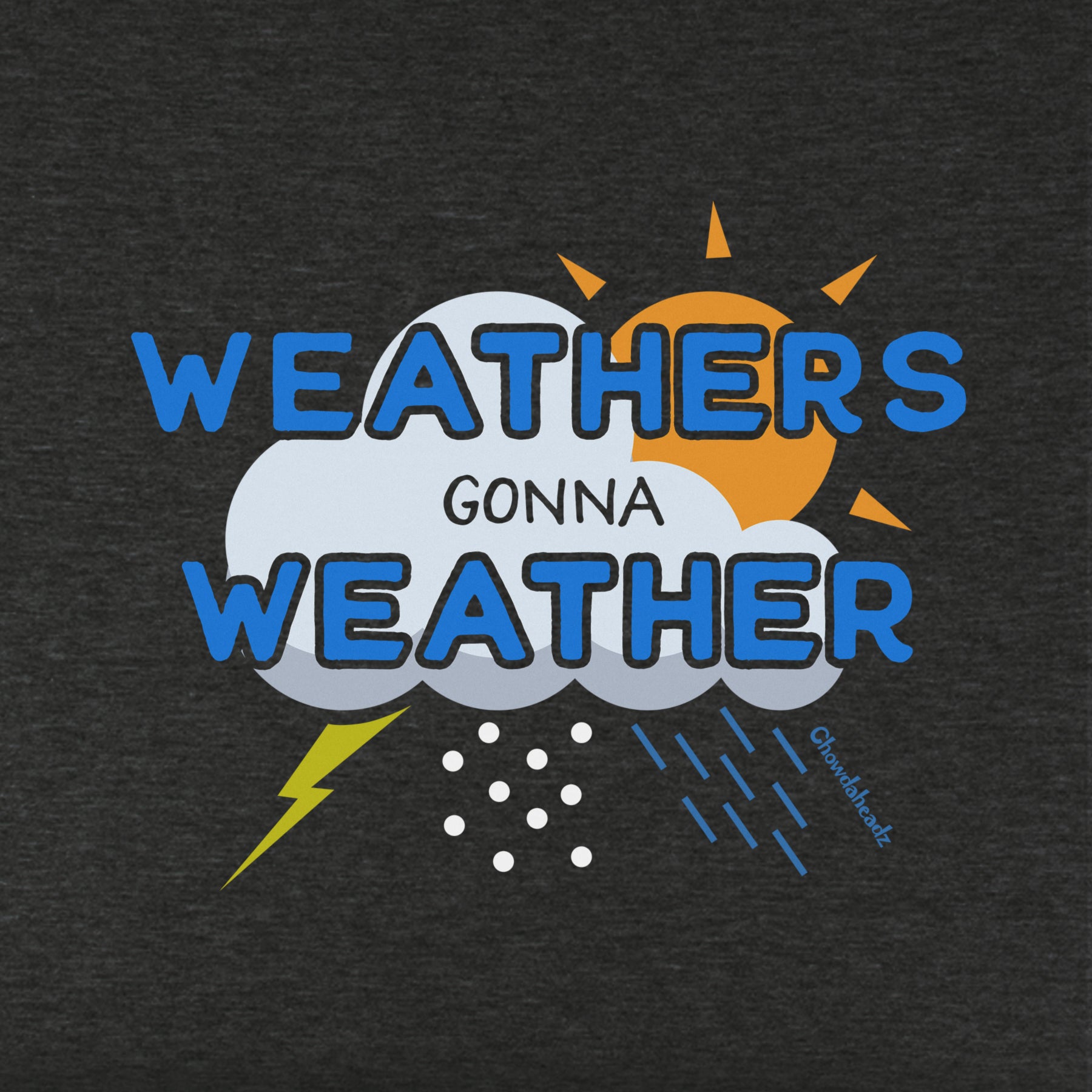 Weathers Gonna Weather Youth T-Shirt - Chowdaheadz