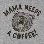 Mama Bear Needs a Coffee T-Shirt - Chowdaheadz