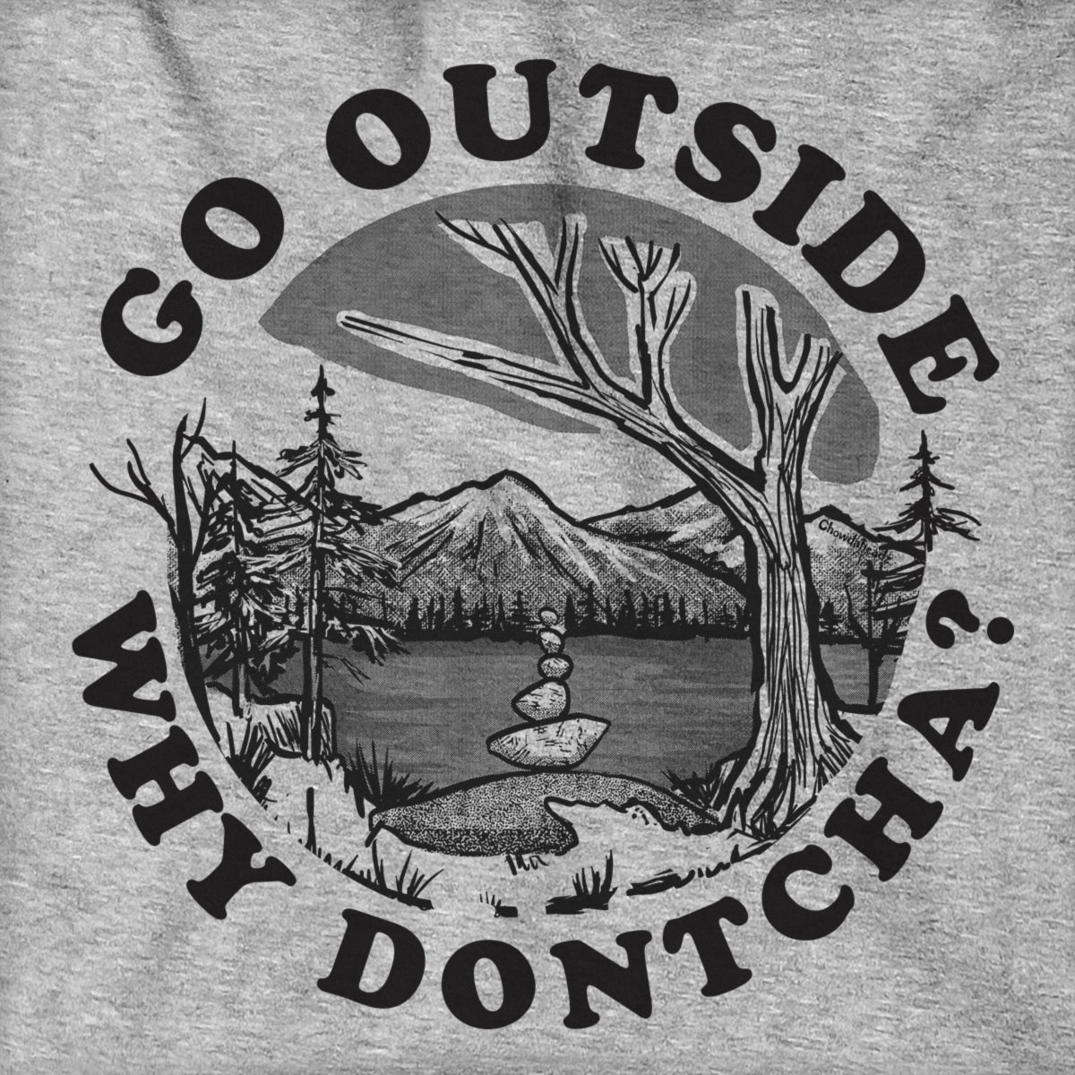 Go Outside Why Dontcha? Hoodie - Chowdaheadz