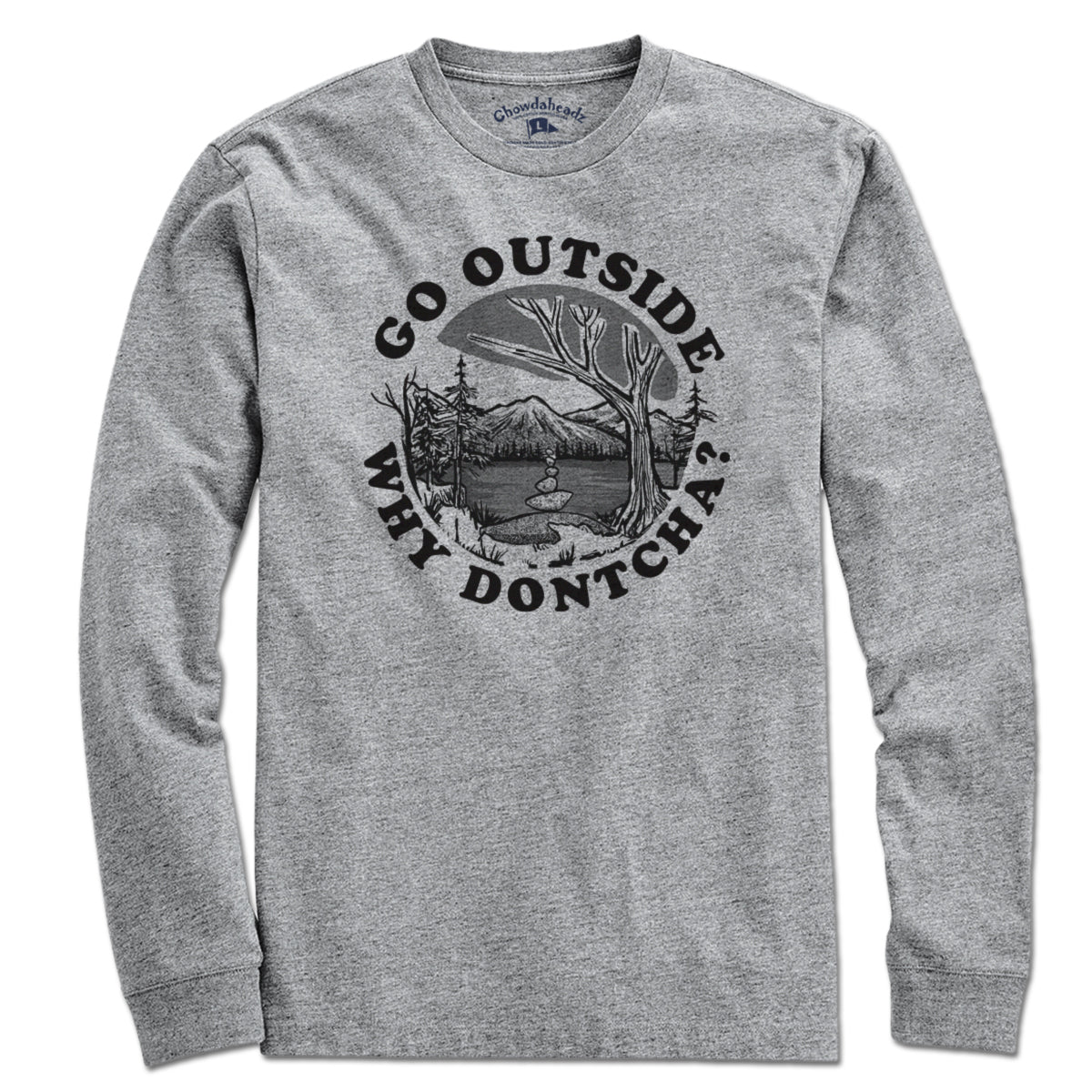 Go Outside Why Dontcha? T-Shirt - Chowdaheadz