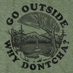 Go Outside Why Dontcha? T-Shirt - Chowdaheadz