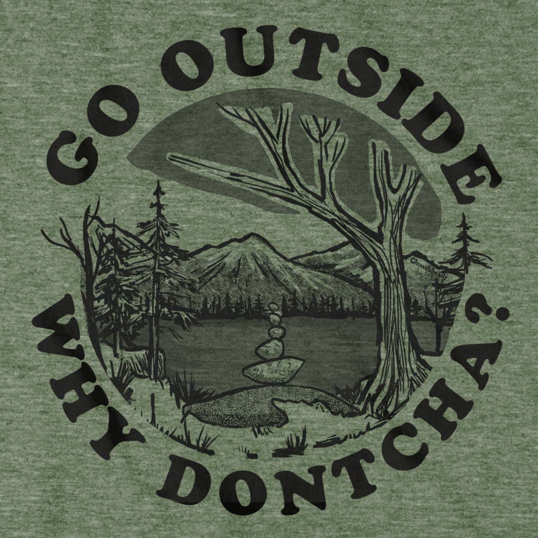 Go Outside Why Dontcha? T-Shirt - Chowdaheadz