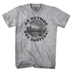 Go Outside Why Dontcha? T-Shirt - Chowdaheadz