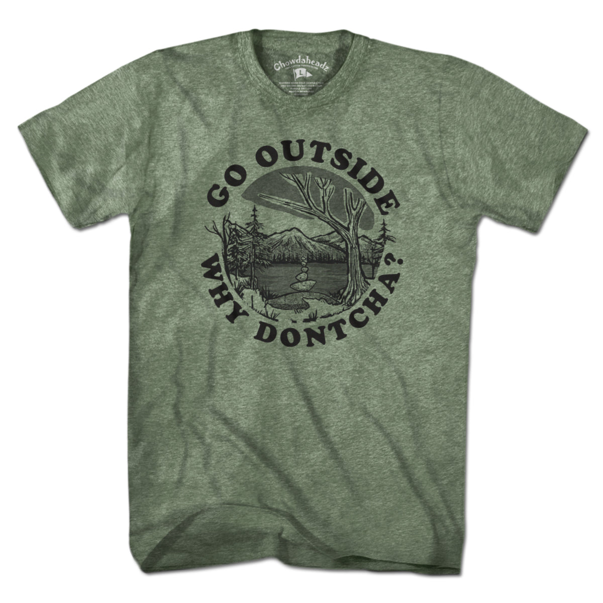 Go Outside Why Dontcha? T-Shirt - Chowdaheadz