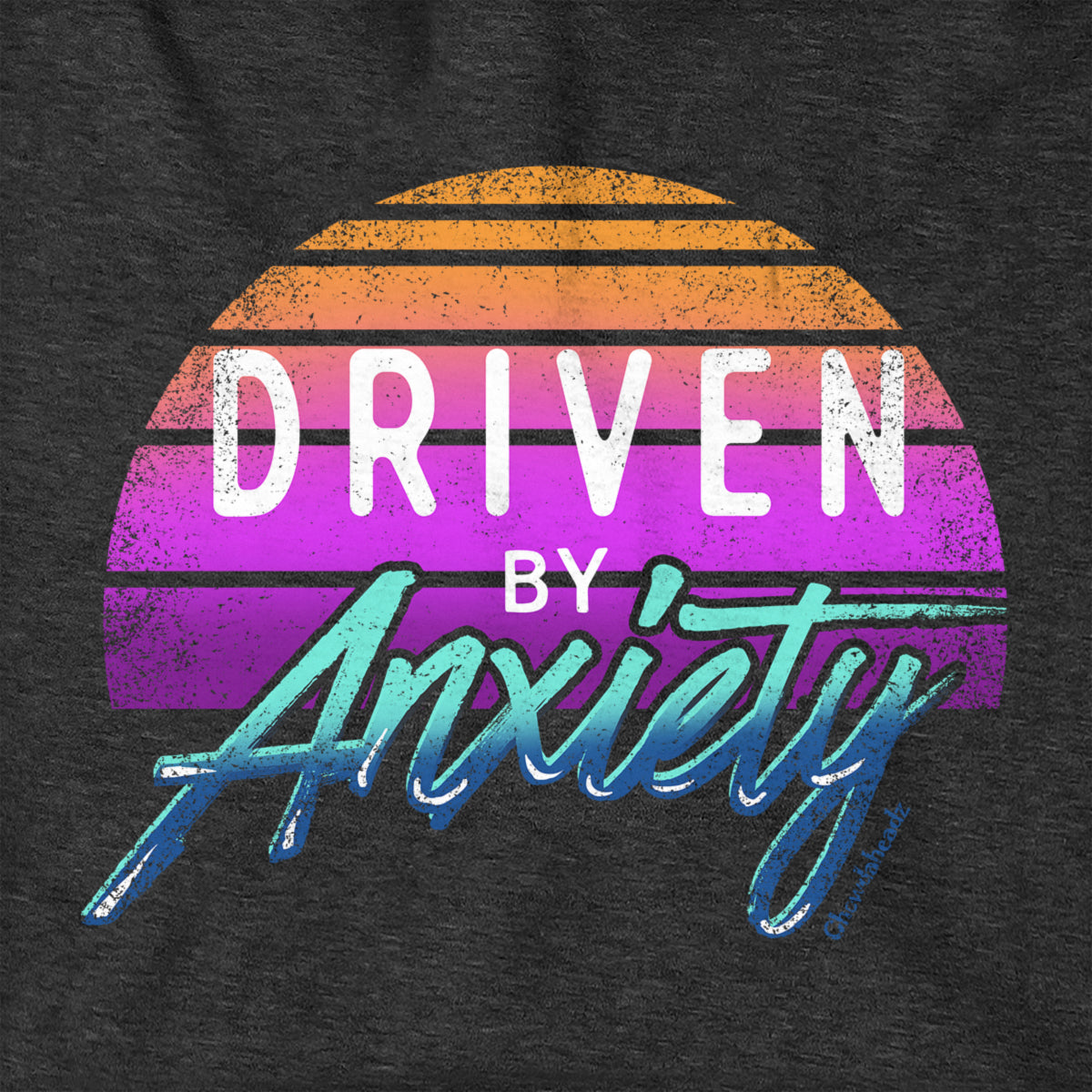 Driven By Anxiety Hoodie - Chowdaheadz