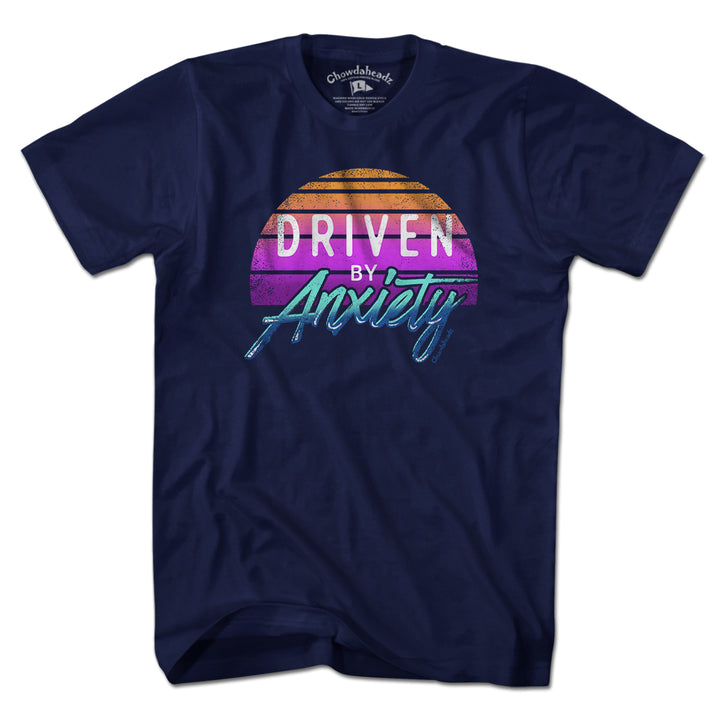 Driven By Anxiety T-Shirt - Chowdaheadz