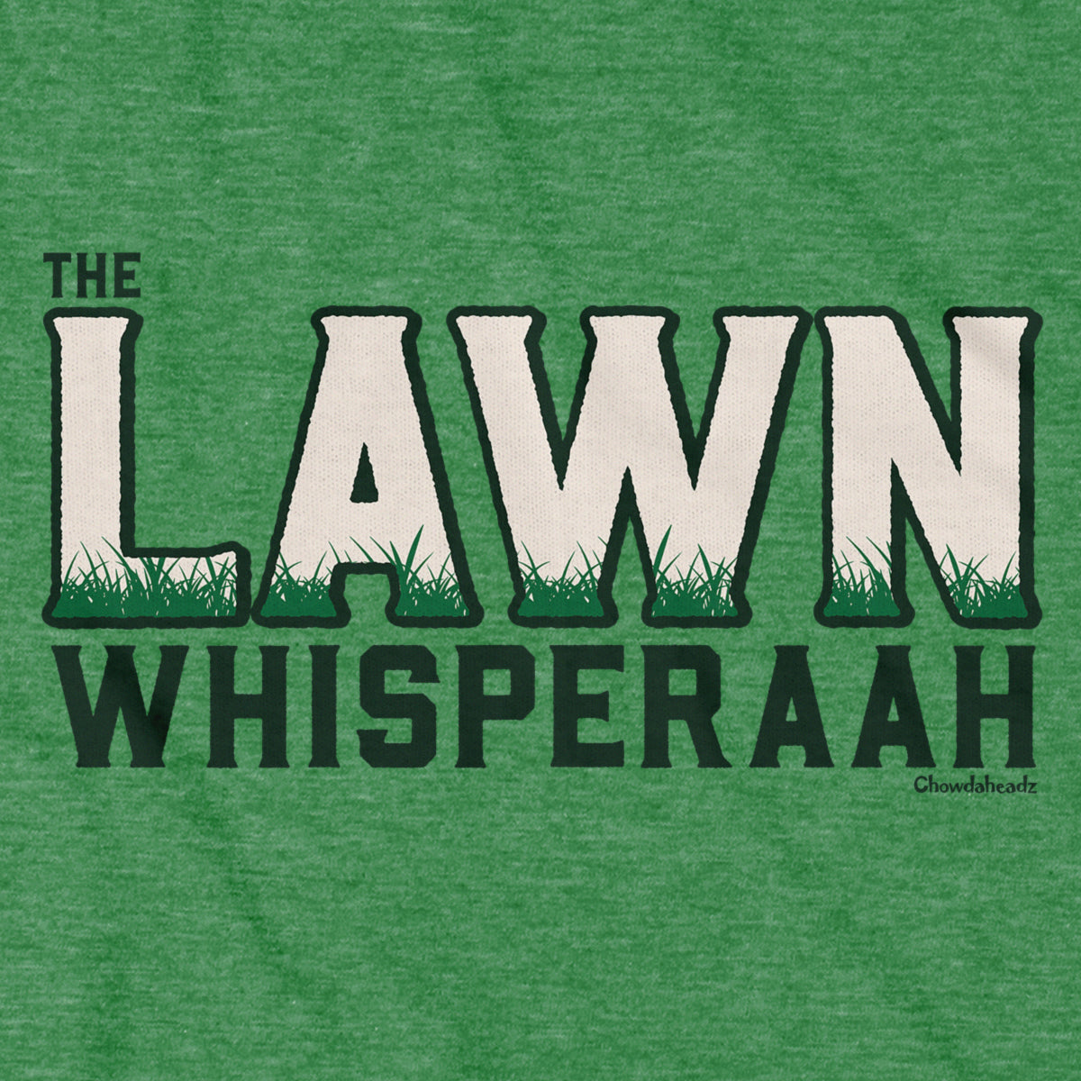 The Lawn Whisperaah T-Shirt - Chowdaheadz