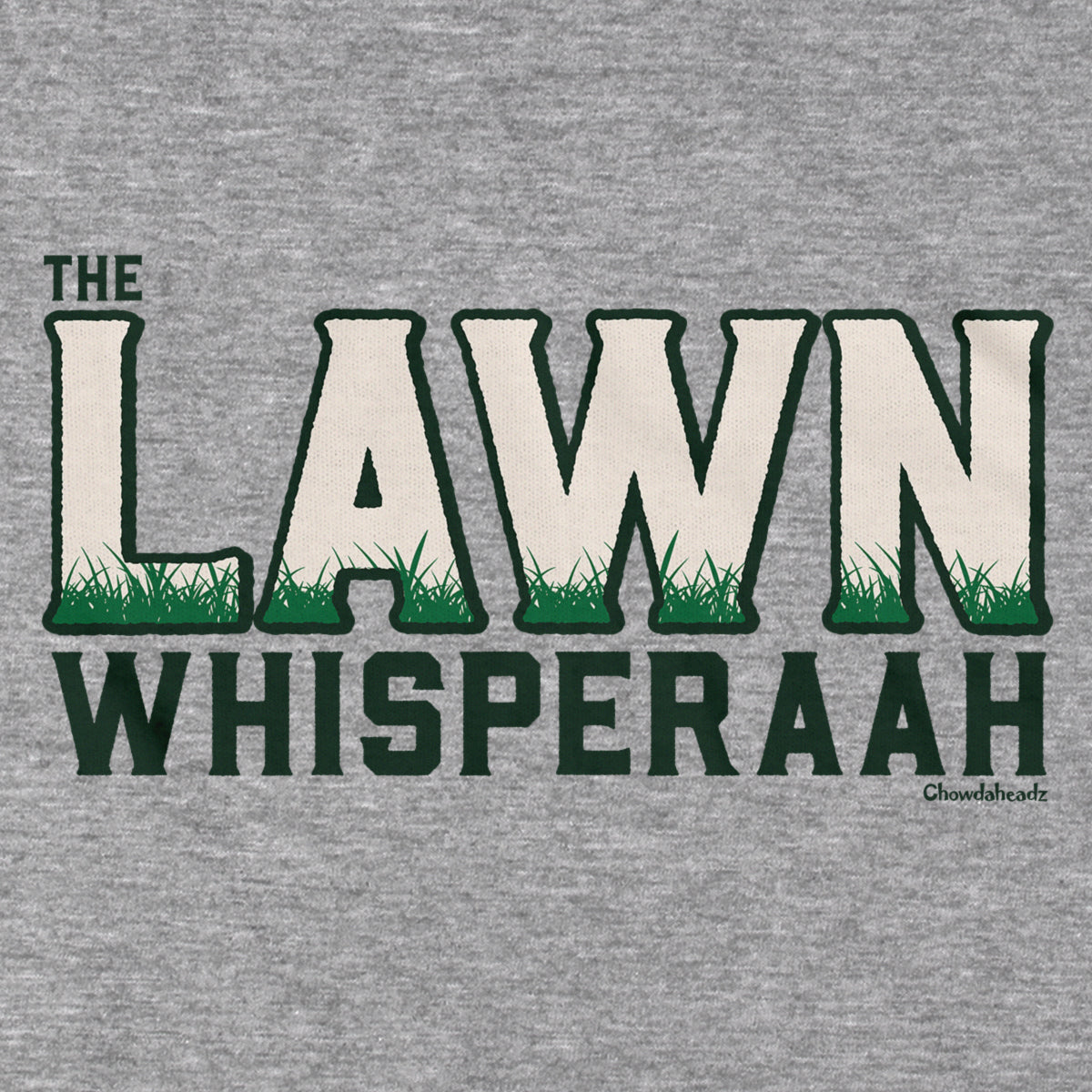 The Lawn Whisperaah T-Shirt - Chowdaheadz