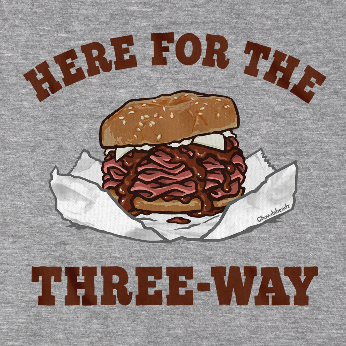 Here For The Three-Way Roast Beef T-Shirt - Chowdaheadz