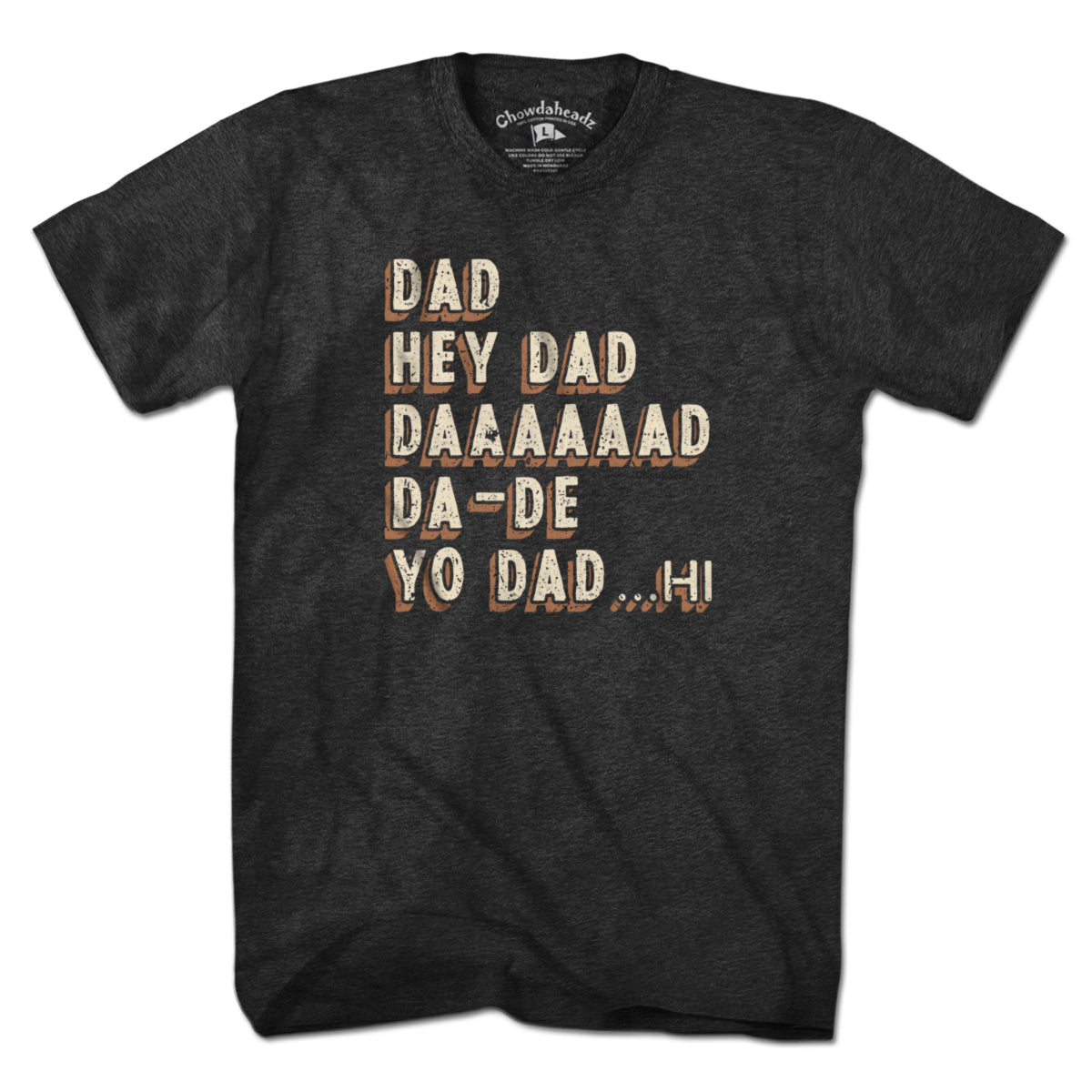 Hey Dad... T-Shirt - Chowdaheadz