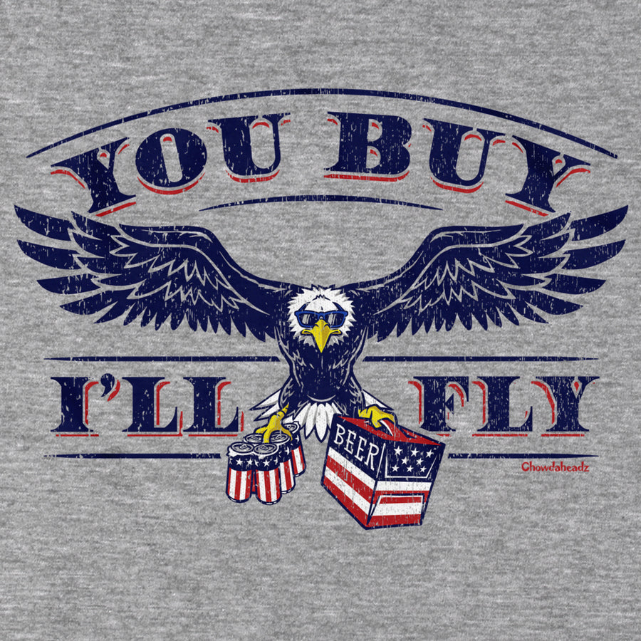 You Buy I'll Fly Eagle T-Shirt - Chowdaheadz
