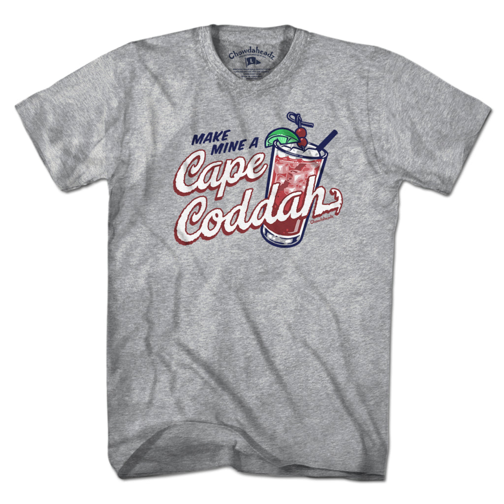 Make Mine A Cape Coddah T-Shirt - Chowdaheadz