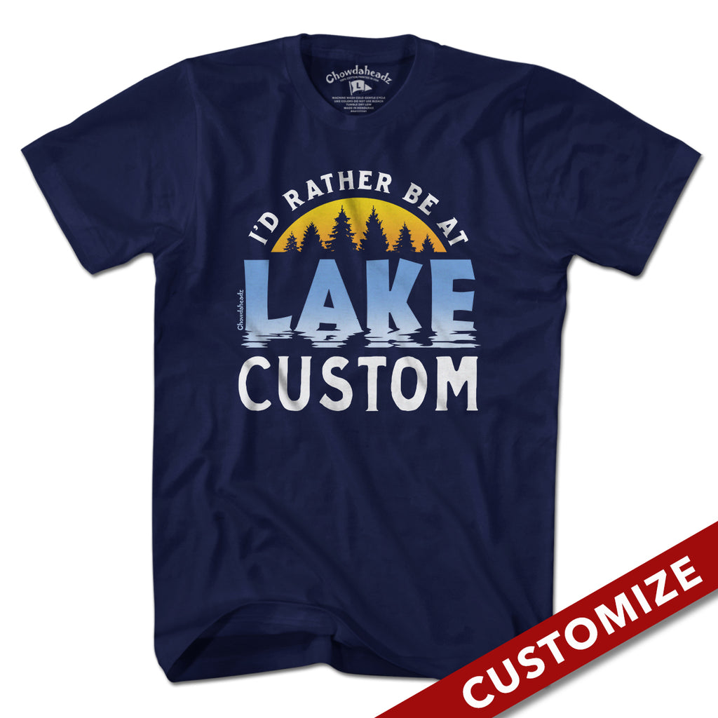 I'd Rather Be At Lake Custom T-Shirt - Chowdaheadz