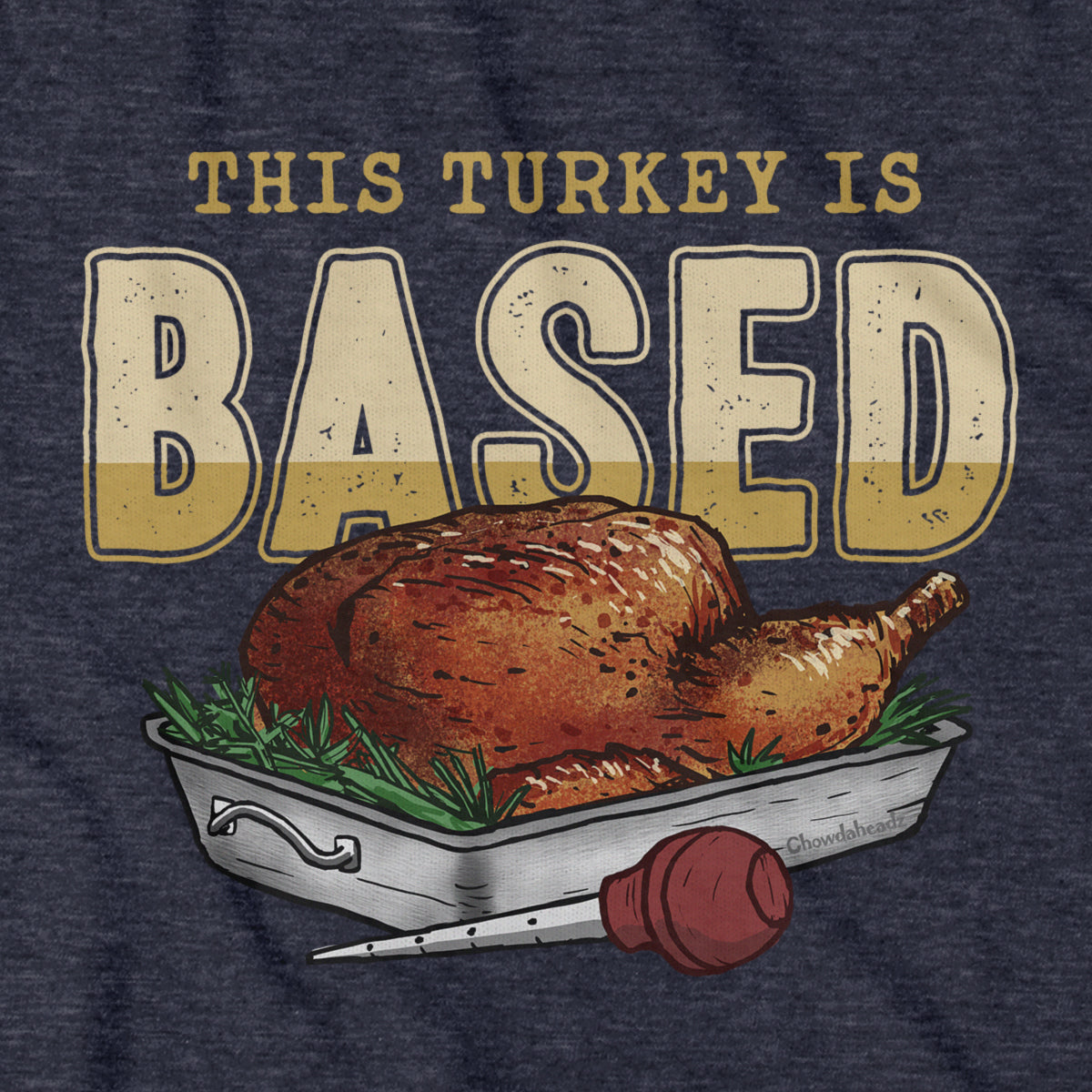 This Turkey is Based T-Shirt - Chowdaheadz