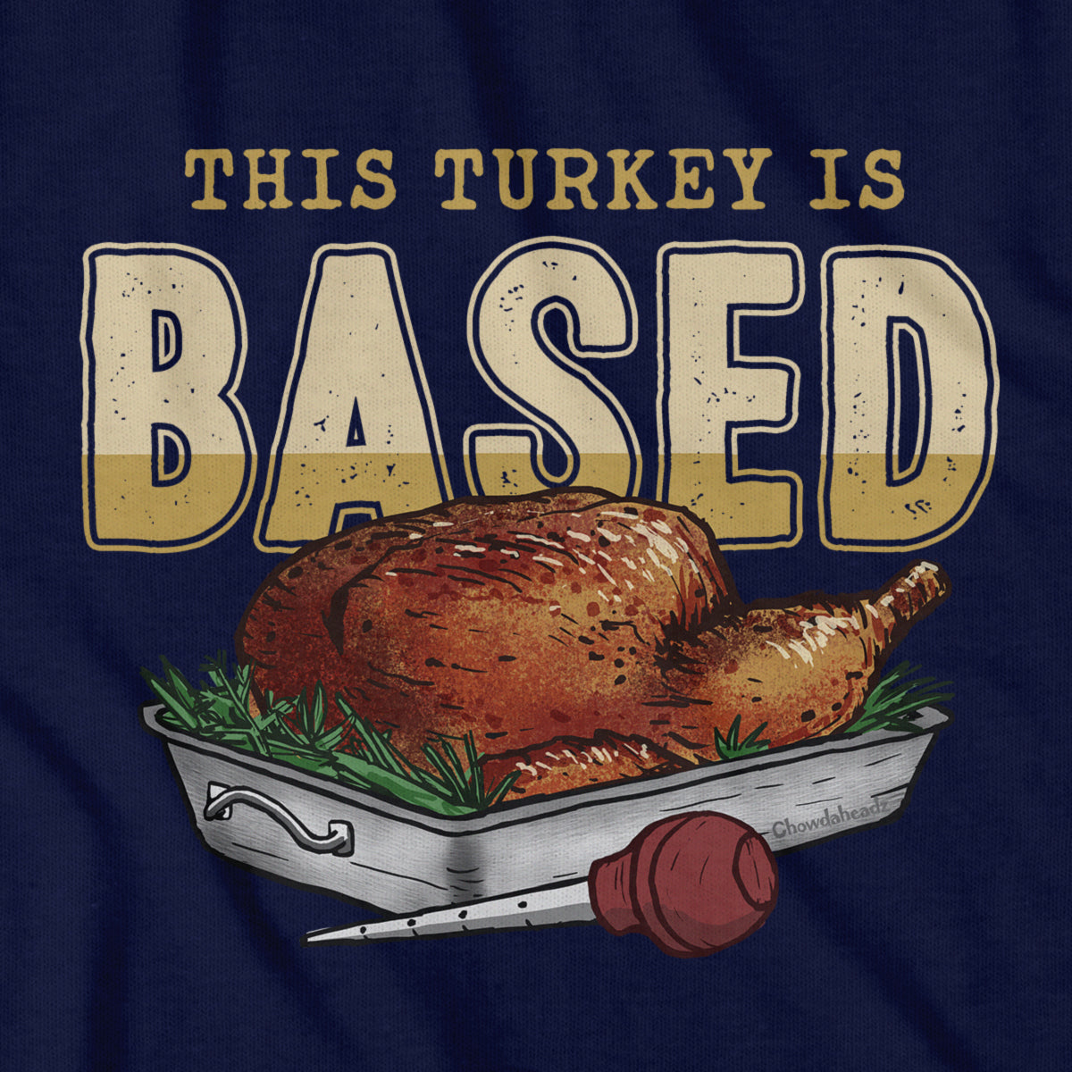 This Turkey is Based T-Shirt - Chowdaheadz