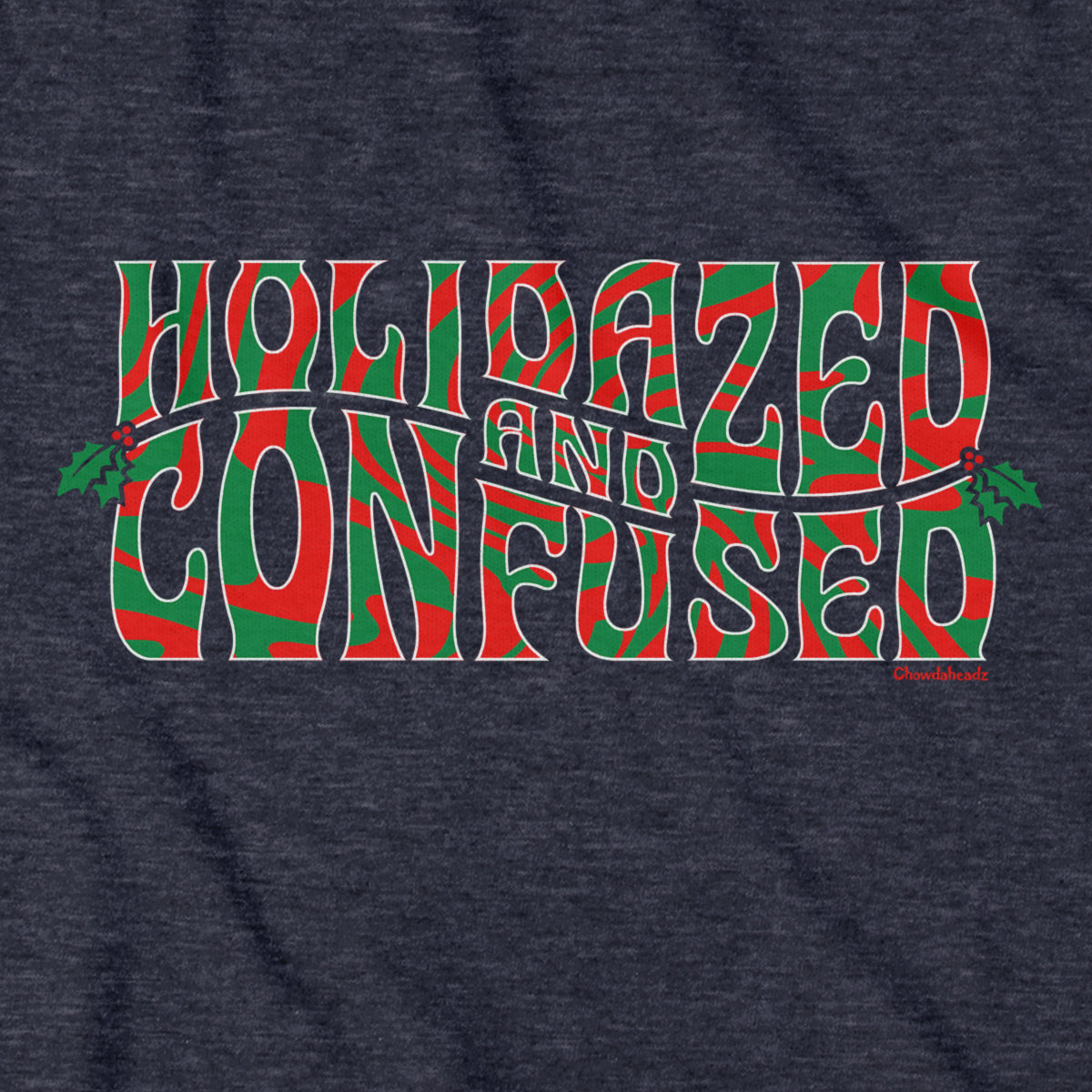Holidazed And Confused Hoodie - Chowdaheadz