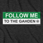 Follow Me To The Gahden T-Shirt - Chowdaheadz