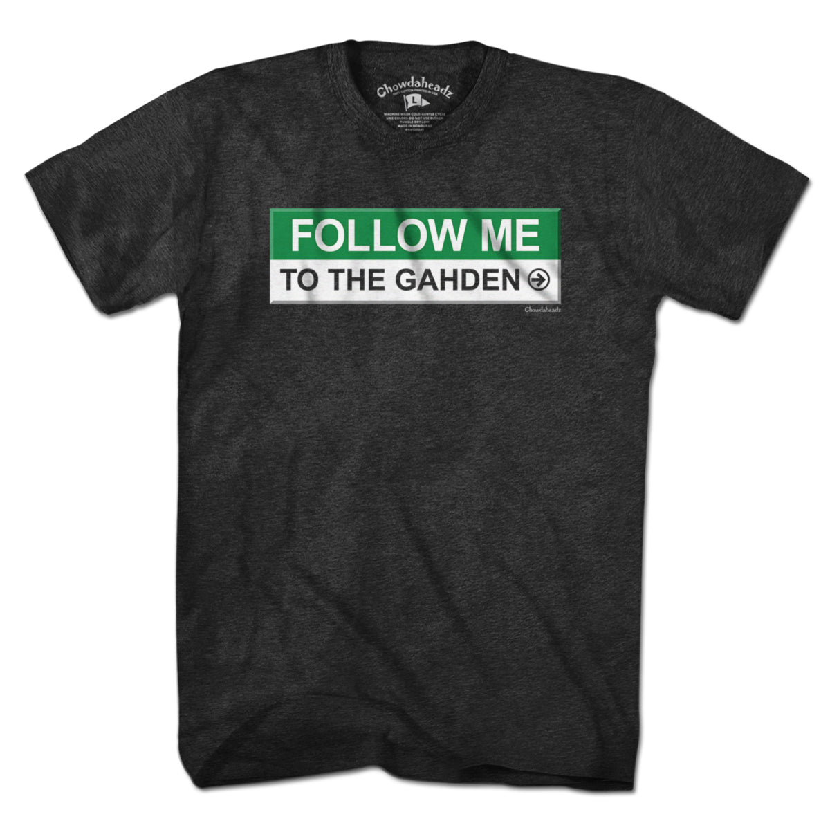 Follow Me To The Gahden T-Shirt - Chowdaheadz