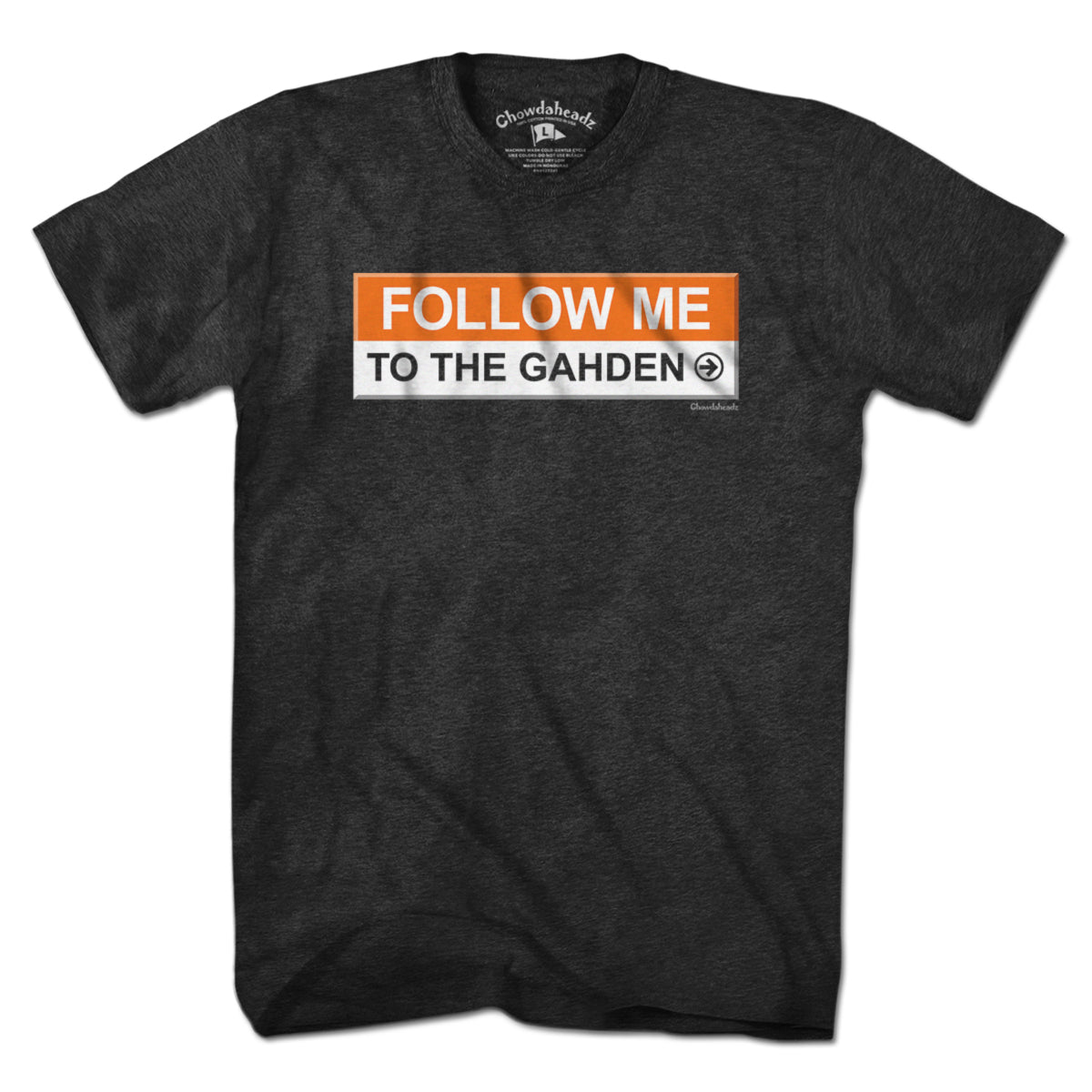Follow Me To The Gahden T-Shirt - Chowdaheadz