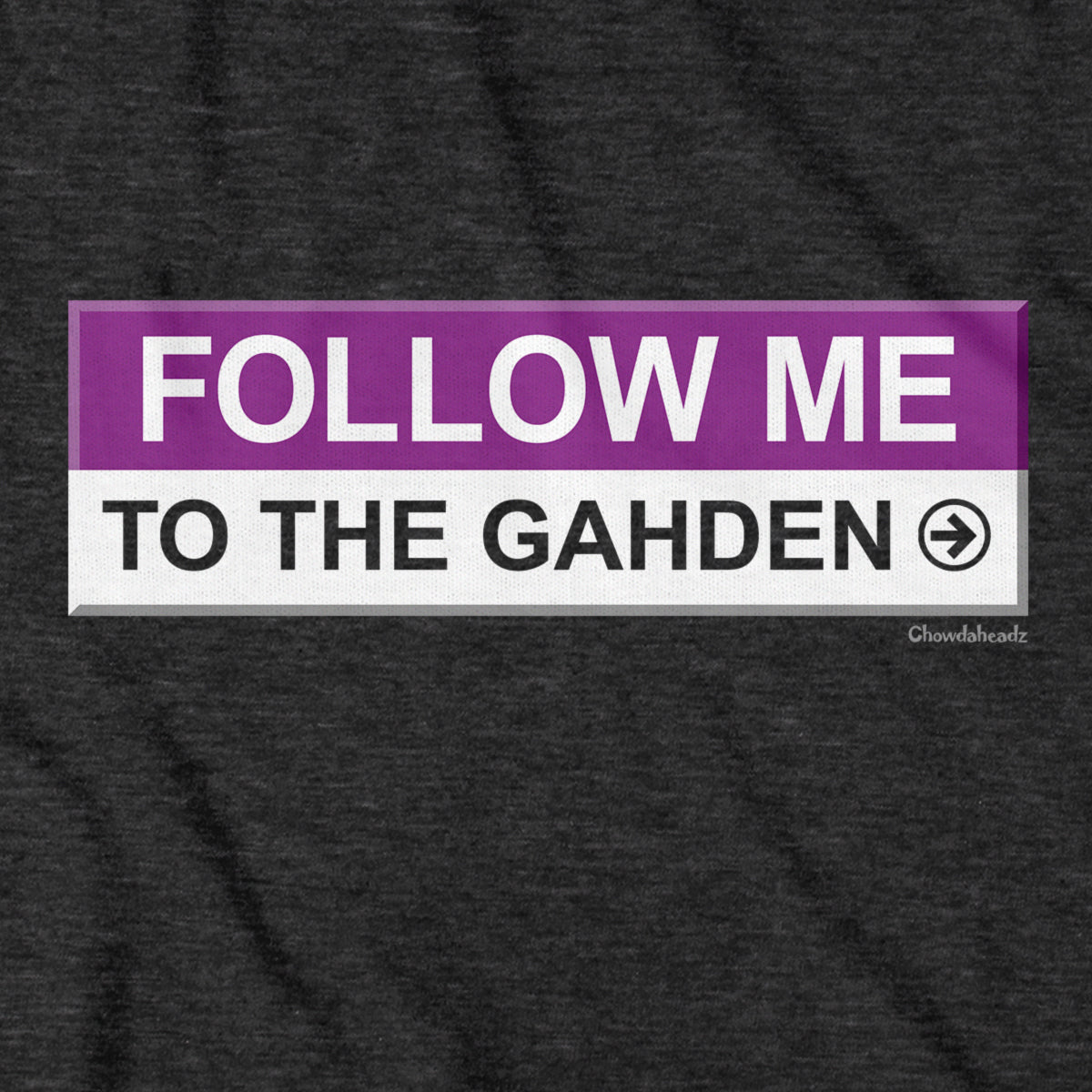 Follow Me To The Gahden T-Shirt - Chowdaheadz