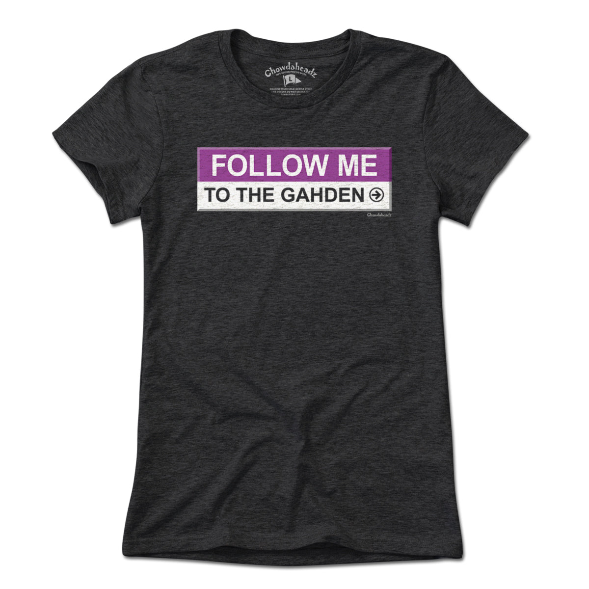 Follow Me To The Gahden T-Shirt - Chowdaheadz
