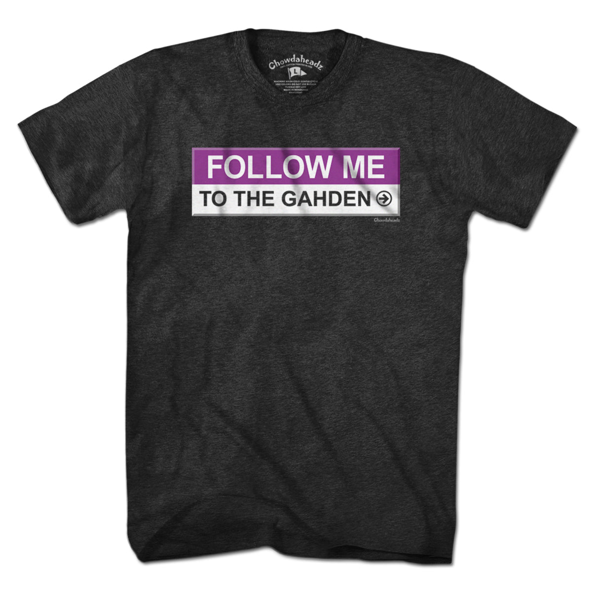 Follow Me To The Gahden T-Shirt - Chowdaheadz