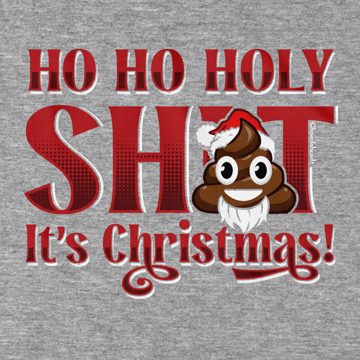 Ho Ho Holy S--t It's Christmas T-Shirt - Chowdaheadz