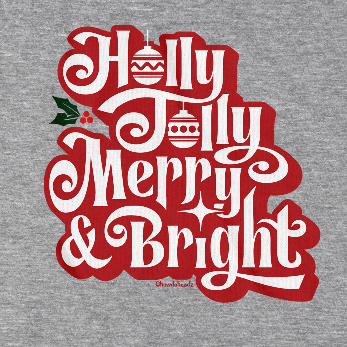 Holly Jolly Merry & Bright T-Shirt - Chowdaheadz
