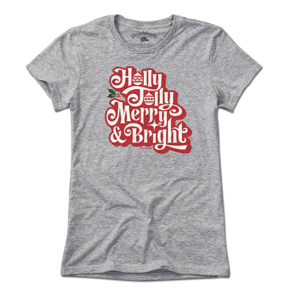 Holly Jolly Merry & Bright T-Shirt - Chowdaheadz