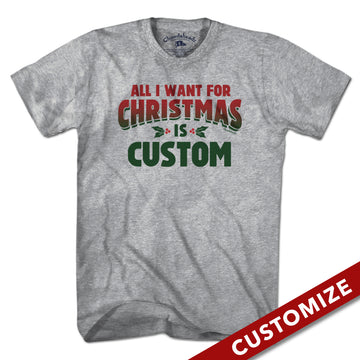 All I Want For Christmas Custom T-Shirt - Chowdaheadz