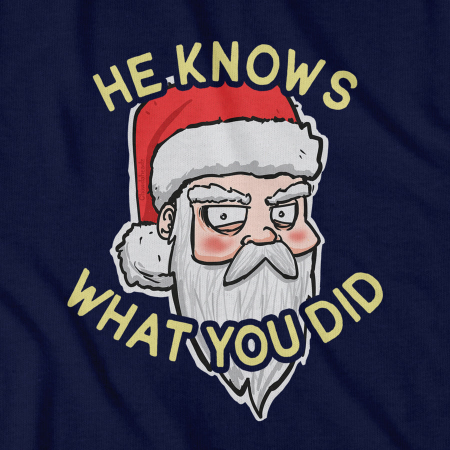 He Knows What You Did... T-Shirt - Chowdaheadz