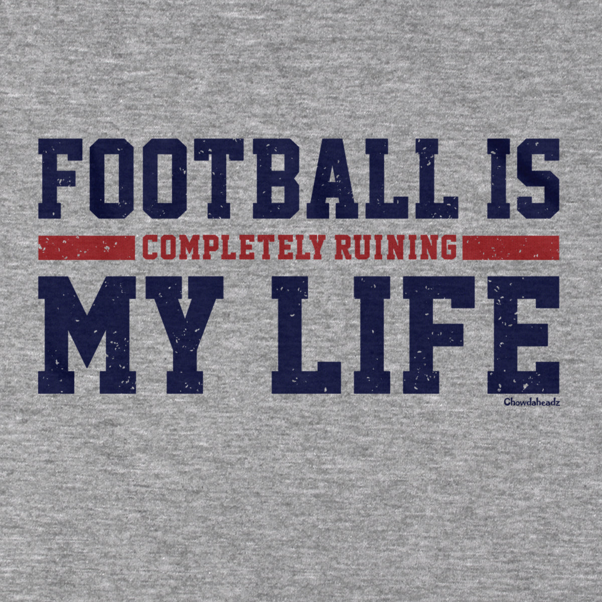 Football Is Completely Ruining My Life T-Shirt - Chowdaheadz