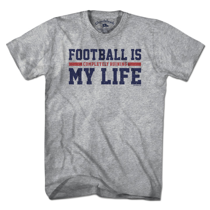 Football Is Completely Ruining My Life T-Shirt - Chowdaheadz