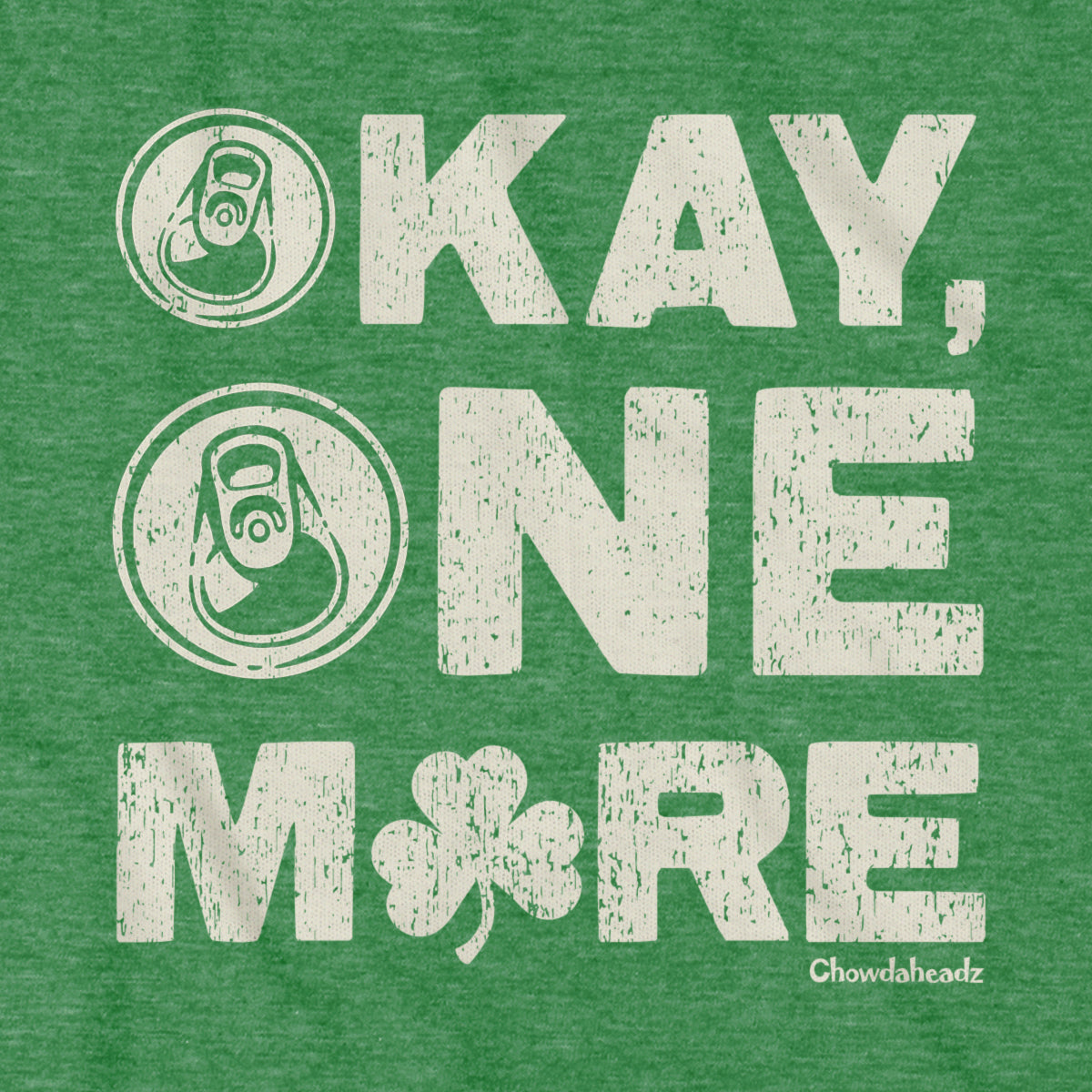 Okay One More Irish T-Shirt - Chowdaheadz