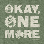 Okay One More Irish T-Shirt - Chowdaheadz