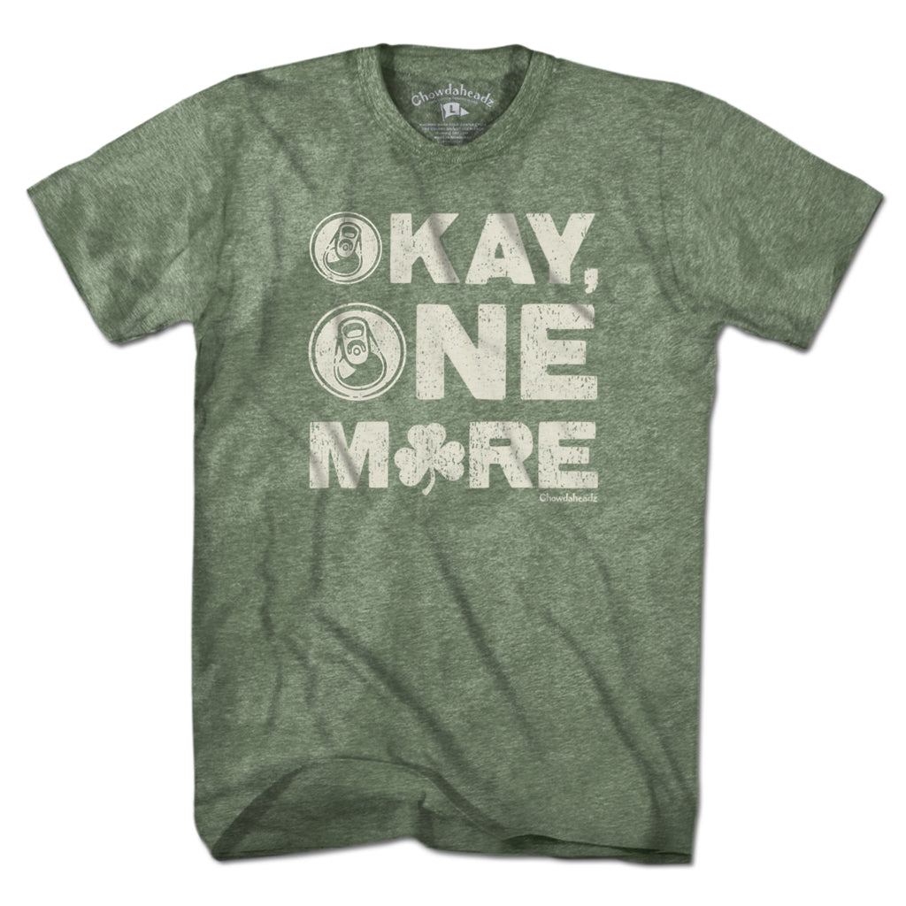 Okay One More Irish T-Shirt - Chowdaheadz