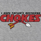 I Hope Taylor's Boyfriend Chokes T-Shirt - Chowdaheadz