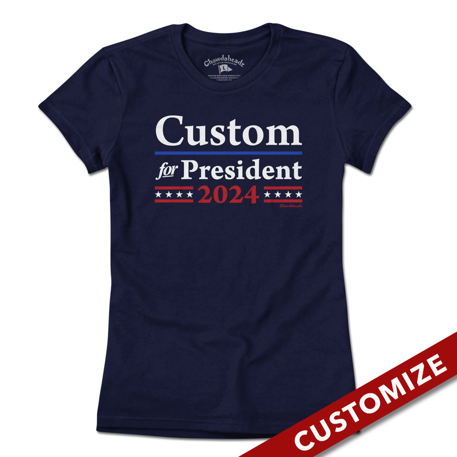 Custom For President 2024 T-Shirt - Chowdaheadz