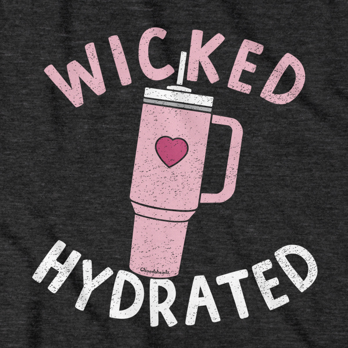 Wicked Hydrated Tumbler T-Shirt - Chowdaheadz